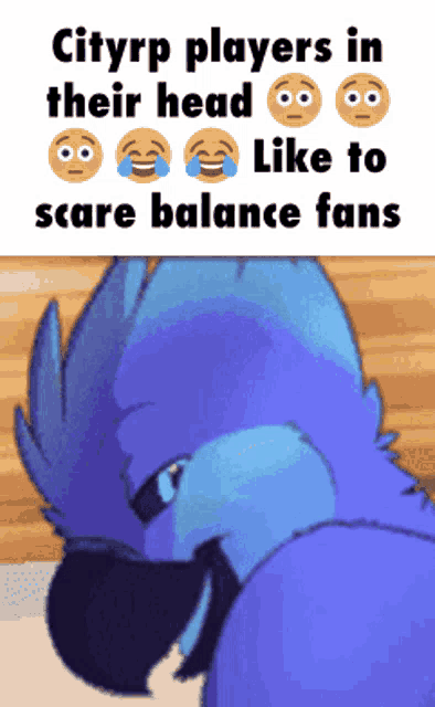 a cartoon of a blue parrot with a caption that says cityrp players in their head like to scare balance fans