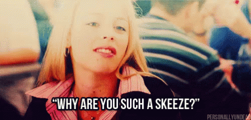 Why Are You Such A Skeeze? GIF - Sketchy Skeeze Skeezy GIFs