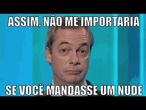 a picture of a man with a caption that says assim nao me importaria se voce mandatsse um nude