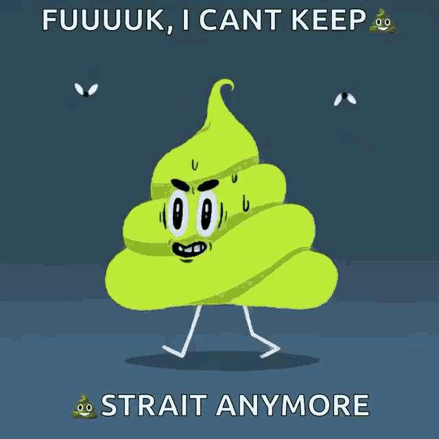 a cartoon illustration of a green poop with the words " fuuuuk , i cant keep strait anymore " below it