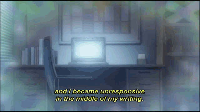 a computer screen with the words " and i became unresponsive in the middle of my writing " on it