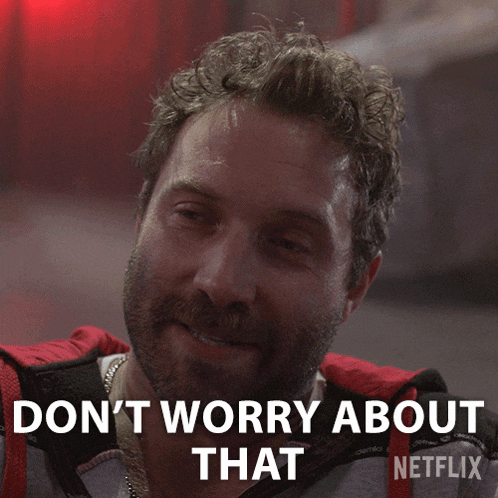a man says " don 't worry about that " in a netflix advertisement