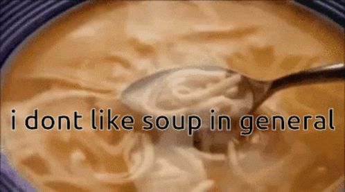 I Dont Like Soup In General GIF - I Dont Like Soup In General GIFs