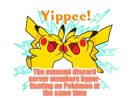 a poster that says yippee the emumemi discord server members hyper-fixating on pokemon at the same time