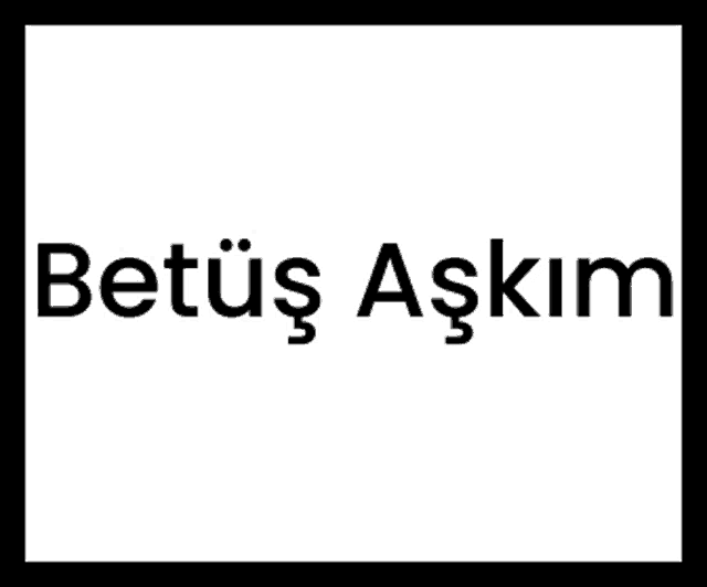 a black and white logo that says betus aşkim