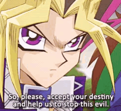 a cartoon character says so please accept your destiny and help us to stop this evil .