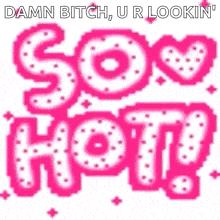 a pink and white graphic that says `` damn bitch , ur lookin `` so hot ! ''