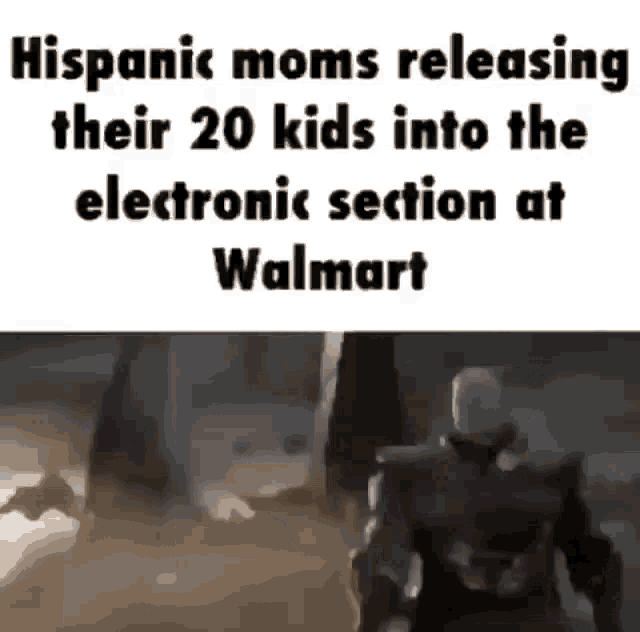 a meme of hispanic moms releasing their 20 kids into the electronic section at walmart