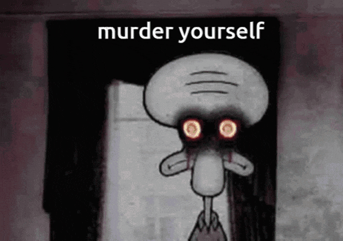 squidward from spongebob squarepants is standing in front of a door with red eyes and says `` murder yourself '' .