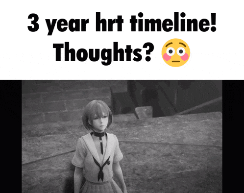 a black and white photo of a girl with the words 3 year hrt timeline thoughts