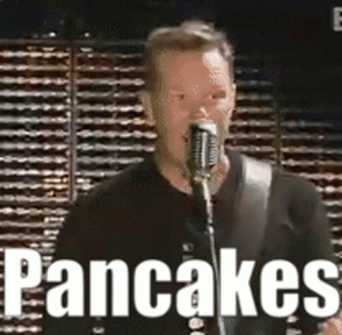 Pancakes Pancakes Go GIF - Pancakes Pancakes Go Metallica GIFs