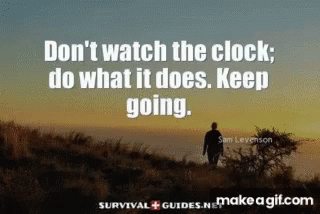 Dont Watch The Clock Do What It Does GIF - Dont Watch The Clock Do What It Does Keep Going GIFs