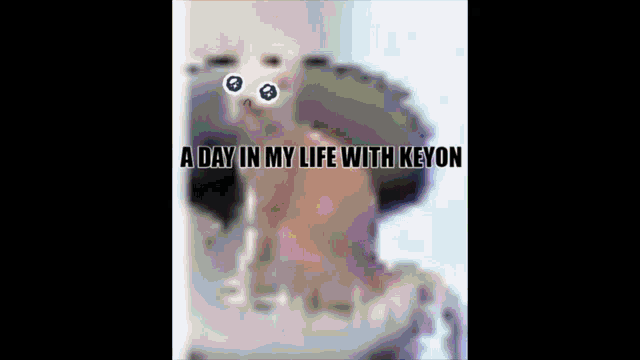 a picture of a person with the words a day in my life with keyon