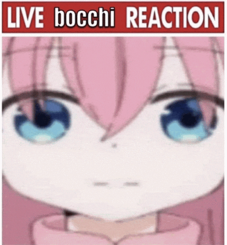 a close up of a girl 's face with the words `` live bocchi reaction '' written above it .