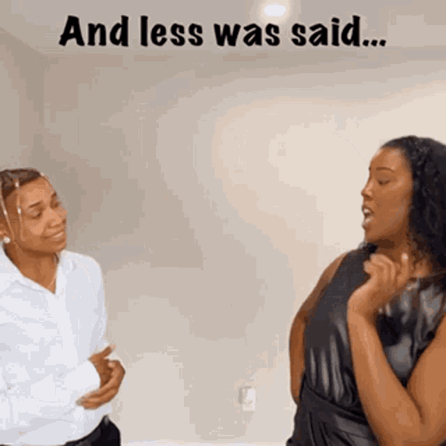 two women standing next to each other with the words " and less was said " written above them