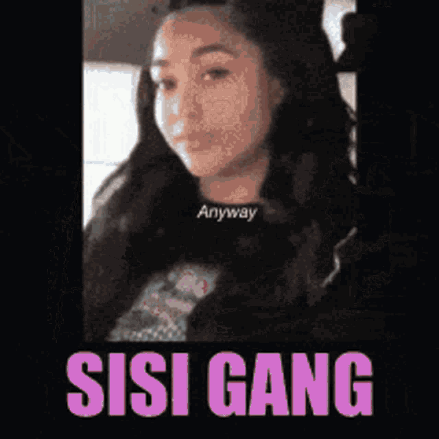 a picture of a woman with the words sisi gang on it .