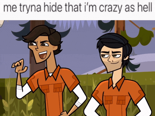 two cartoon characters standing next to each other with a caption that says me tryna hide that i 'm crazy as hell
