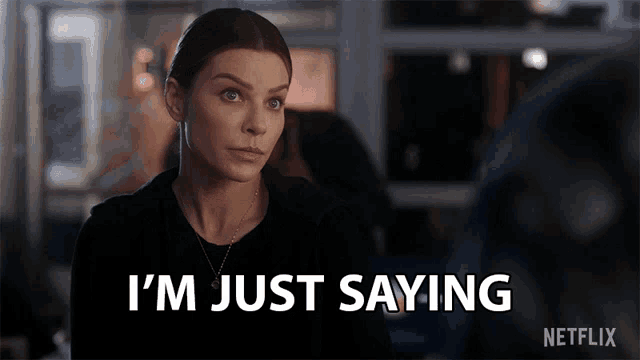 a woman is saying i 'm just saying in a netflix advertisement
