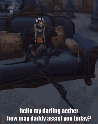 a video game character is sitting on a couch and says hello my darling aether how may daddy assist you today ?