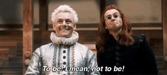 two men are standing next to each other and one of them says " to be i mean not to be "