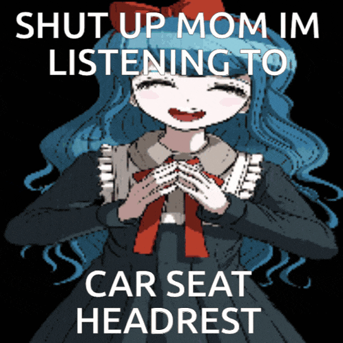a picture of a girl with blue hair and the words " shut up mom im listening to car seat headrest " below her