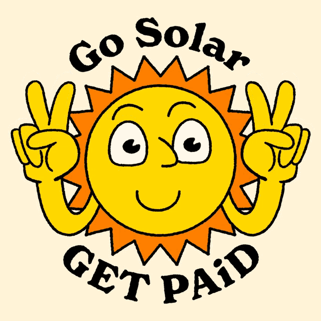 a cartoon sun with a dollar sign in his eyes and the words go solar get paid