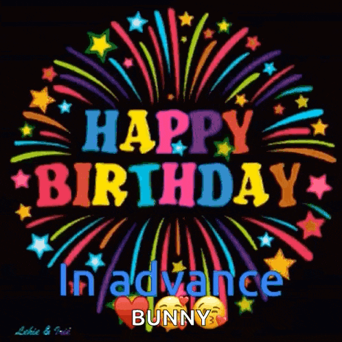 a colorful fireworks display with the words `` happy birthday in advance bunny ''
