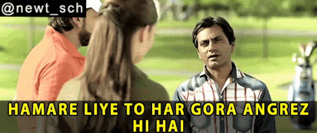 a man talking to a woman with the caption " hamare liye to har gor angrez hi hai "