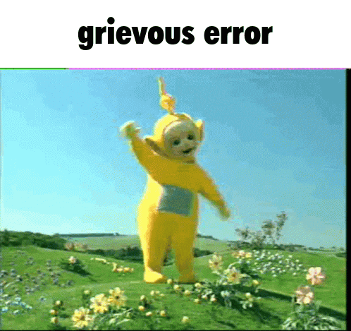 a picture of a teletubbies character in a field with the words grievous error above him