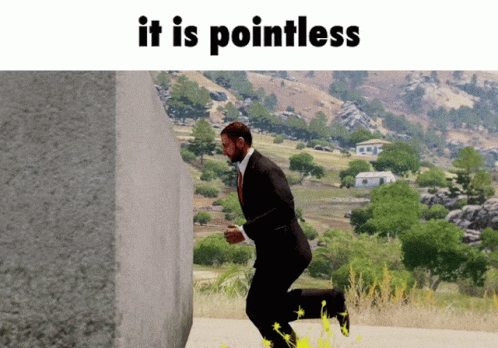 It Is Pointless Pointless GIF - It Is Pointless Pointless Shitpost GIFs