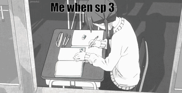 a black and white drawing of a girl sitting at a desk with the words me when sp 3 above her