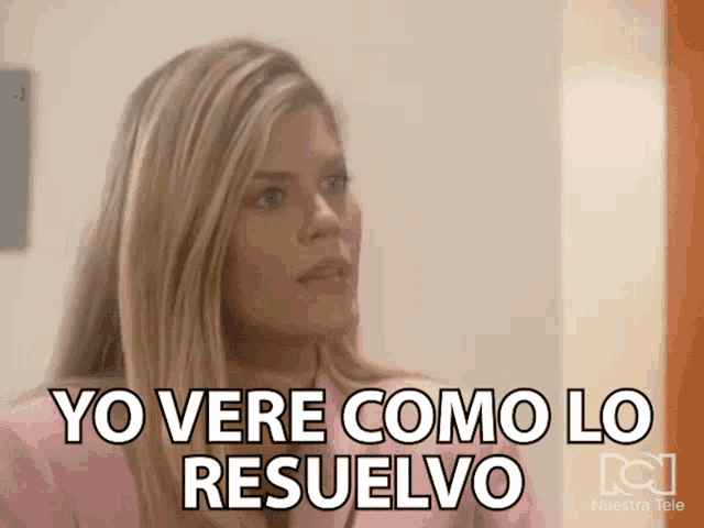 a woman says yo vere como lo resuelve in spanish