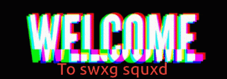 a black background with the words welcome to swxg squxd on it
