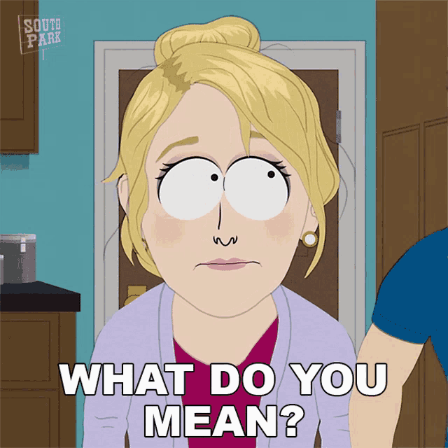 a cartoon of a woman from south park says what do you mean