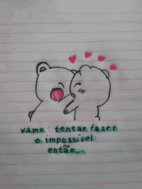 a drawing of two teddy bears with the words " vamos tentan fazer o impossivel entao "