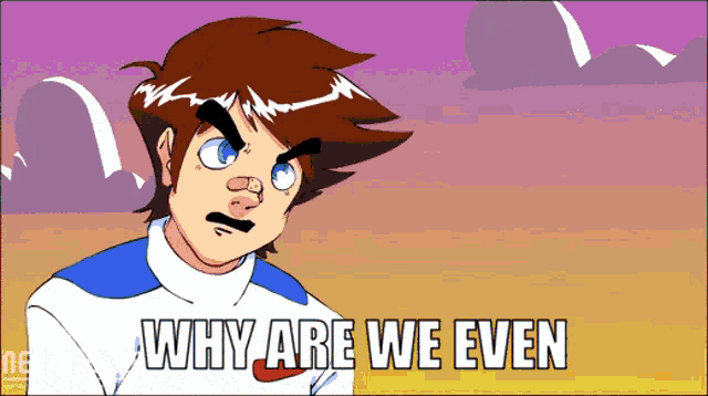 a cartoon character with the words why are we even