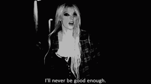 a black and white photo of a woman with long blonde hair and the words `` i 'll never be good enough '' .