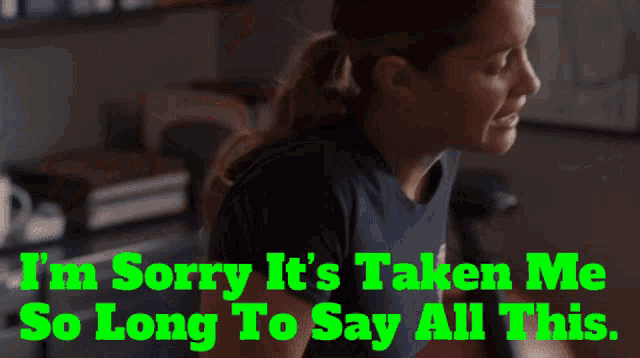 a woman says " i 'm sorry it 's taken me so long to say all this " in green letters
