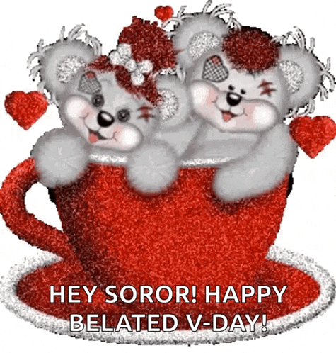 two teddy bears in a red cup with the words hey soror happy belated v-day on the bottom