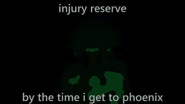 a green background with the words `` injury reserve by the time i get to phoenix '' written on it .