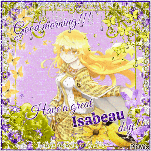 a greeting card that says good morning i have a great isabeau day on it