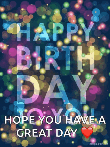 a colorful birthday card with the words happy birthday hope you have a great day