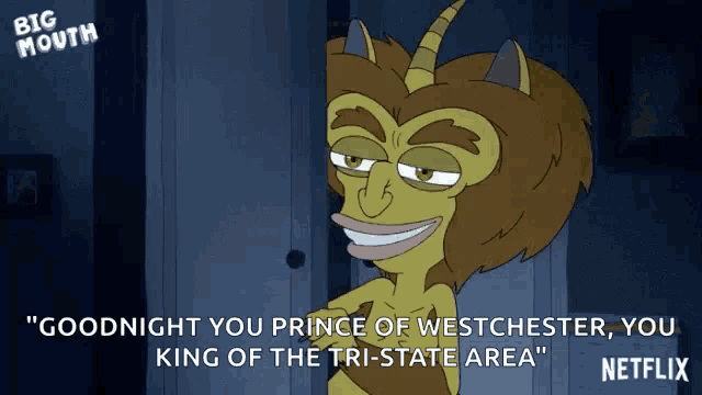 a cartoon character from big mouth says goodnight prince of westchester you king of the tri-state area