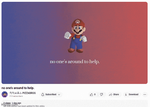 a screenshot of a video with mario on it that says no one 's around to help .