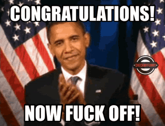 barack obama applauds in front of an american flag with congratulations now fuck off written below him