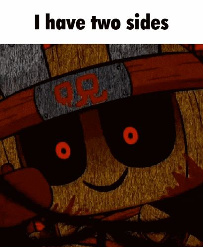 a cartoon character with red eyes and the words " i have two sides " on the bottom