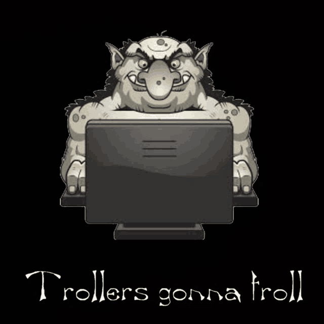 a troll sitting in front of a laptop with the words trollers gonna troll written below it
