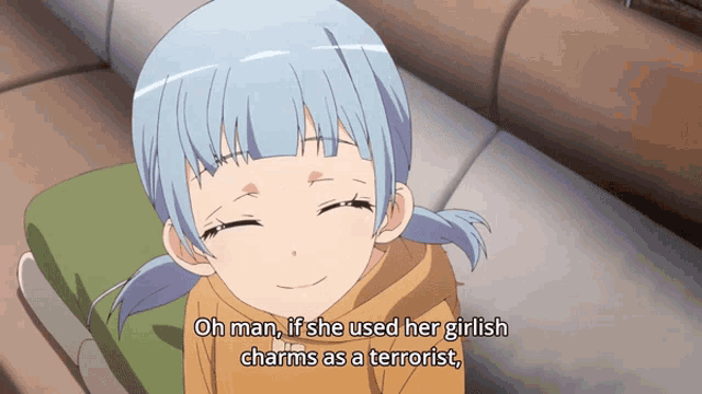 a girl with blue hair is smiling with the words oh man if she used her girlish charms as a terrorist below her