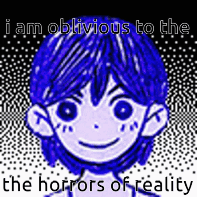 a cartoon of a boy with blue hair and the words " i am oblivious to the horrors of reality "