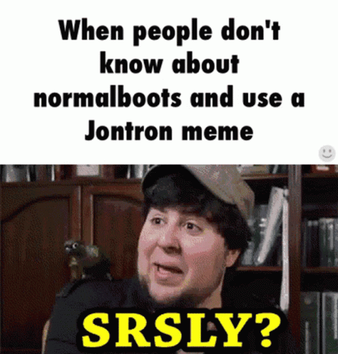 Srsly Jontron GIF - Srsly Jontron Normalboots GIFs